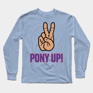 Pony Up! Long Sleeve T-Shirt